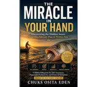 THE MIRACLE IN YOUR HAND: Discovering the Hidden Assets God Has Already Placed Within You