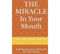 THE MIRACLE In Your Mouth: A 40-Day Journey to Speak Life and Shift Destiny