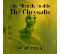 The Miracle Inside The Chrysalis: Caterpillar Edition: 1