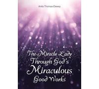 The Miracle Lady Through God's Miraculous Good Works