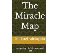 The Miracle Map: Navigating Life's Journey with Faith