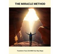 The Miracle Method: Transform Your Life With Four Key Steps