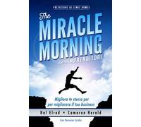 The miracle morning per imprenditori. Migliora te stesso per migliorare il tuo business