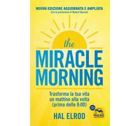 Libri Hal Elrod - The Miracle Morning. Trasforma La Tua Vita Un Mattino Alla Vol