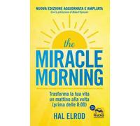 Libri Hal Elrod - The Miracle Morning. Trasforma La Tua Vita Un Mattino Alla Vol