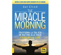 The miracle morning. Trasforma la tua vita un mattino alla volta prima delle 8:00