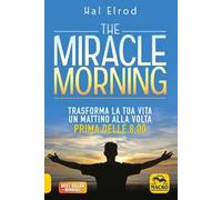 The miracle morning. Trasforma la tua vita un mattino alla volta prima delle 8:00. Nuova ediz.