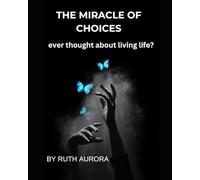 THE MIRACLE OF CHOICES: -ever thought about living?: 1