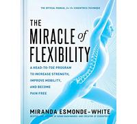 The Miracle of Flexibility: A Head-To-Toe Program to Increase Strength,