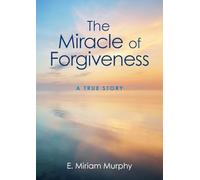 The Miracle of Forgiveness: A True Story