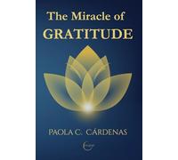 THE MIRACLE OF GRATITUDE: Science, Consciousness and Practice for Living in Abundance