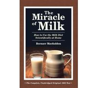 The Miracle of Milk: How to Use the Milk Diet Scientifically at Home