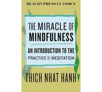 The Miracle of Mindfulness: An Introduction to the Practice of Meditation: 12