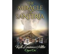 The Miracle of Santería: A True Story of Faith and Transformation