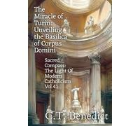 The Miracle of Turin: Unveiling the Basilica of Corpus Domini: Sacred Compass: The Light Of Modern Catholicism Vol.41