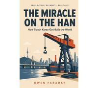 The Miracle on the Han: How South Korea Out-Built the World