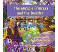 The Miracle Princess and the Boulder: A Story About Discovering The Hidden Beauty & Strength Within