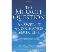 The Miracle Question: Answer it and change your life by Linda Metcalf PhD (10-Nov-2006) Paperback