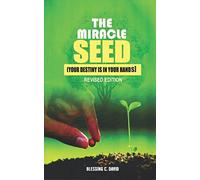 The Miracle Seed: Your Destiny is in your Hands
