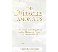 THE MIRACLES AMONG US INSPIRED BY THE VISION OF DR. MARC SIEGEL: True Stories of Healing, Hope, and the Mysterious Power That Connects Us All
