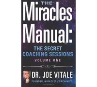The Miracles Manual: The Secret Coaching Sessions, Volume 1