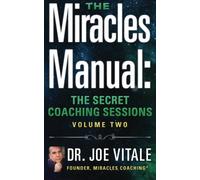 The Miracles Manual: The Secret Coaching Sessions, Volume 2