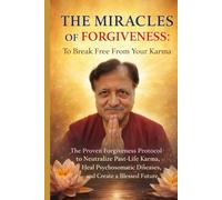 THE MIRACLES OF FORGIVENESS:To Break Free from Your Karma: The Proven Forgiveness Protocol to Neutralize Past-Life Karma, Heal Psychosomatic Diseases, and Create a Blessed Future
