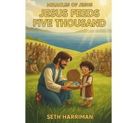 The Miracles of Jesus: Jesus Feeds Five Thousand