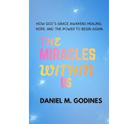 THE MIRACLES WITHIN US: How God’s Grace Awakens Healing, Hope, and the Power to Begin Again.