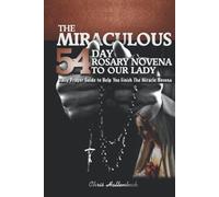 The Miraculous 54 Day Rosary Novena To Our Lady: 54 Day Rosary Novena Prayer Gui