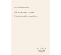 The Miraculous Pitcher: A Wonder-Book for Girls and Boys