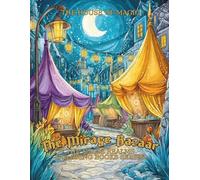 The Mirage Bazaar: A Fantasy Adult Coloring Book with 82 Magical Marketplace Scenes: Mystical Creatures, Enchanted Tents, and Moonlit Magic | Step into a world that appears only under the full moon