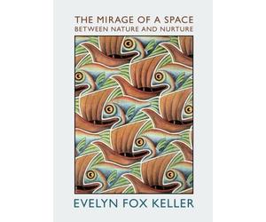 [The Mirage of a Space between Nature and Nurture] [By: Keller, Evelyn Fox] [June, 2010]