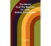 The Mirror And The Bracelet: Or, Little Bullets From Batala