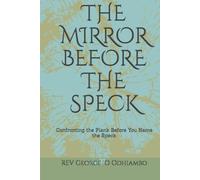 THE MIRROR BEFORE THE SPECK: Confronting the Plank Before You Name the Speck