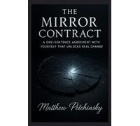 The Mirror Contract: A One-Sentence Agreement with Yourself that Unlocks Real Change