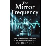 The Mirror Frequency: A Scientific Paranormal Thriller
