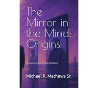 The Mirror in the Mind: Origins: A Prequel to Conversations with the Multiverse