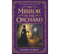 The Mirror in the Orchard: An Arabella Grey Mystery