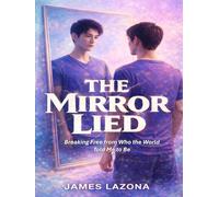 THE MIRROR LIED: Breaking Free From Who the World Told Me to Be