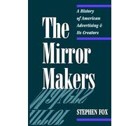 The Mirror Makers: A History of American Advertising and Its Creators
