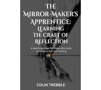 The Mirror-Maker's Apprentice: Learning the Craft of Reflection: A teaching novel for those who carry stories but fear the making