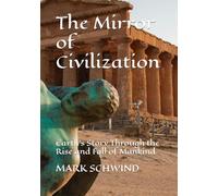 The Mirror of Civilization: Earth’s Story Through the Rise and Fall of Mankind