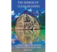 The Mirror of Clear Meaning: A Commentary on the Dzogchen Treasure Text of Nuden Dorje: 4