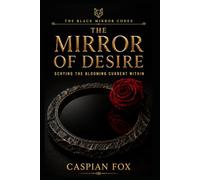 The Mirror of Desire: Scrying the Blooming Current Within