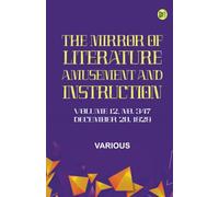 The Mirror of Literature Amusement and Instruction. Volume 12 No. 347 December 20 1828
