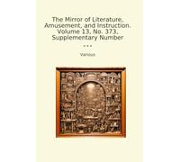 The Mirror of Literature, Amusement, and Instruction. Volume 13, No. 373, Supplementary Number