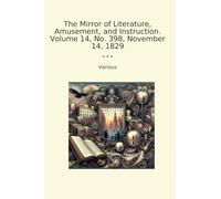 The Mirror of Literature, Amusement, and Instruction. Volume 14, No. 398, November 14, 1829