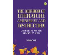 The Mirror of Literature Amusement and Instruction. Volume 19 No. 538 March 17 1832