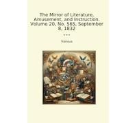 The Mirror of Literature, Amusement, and Instruction. Volume 20, No. 565, September 8, 1832